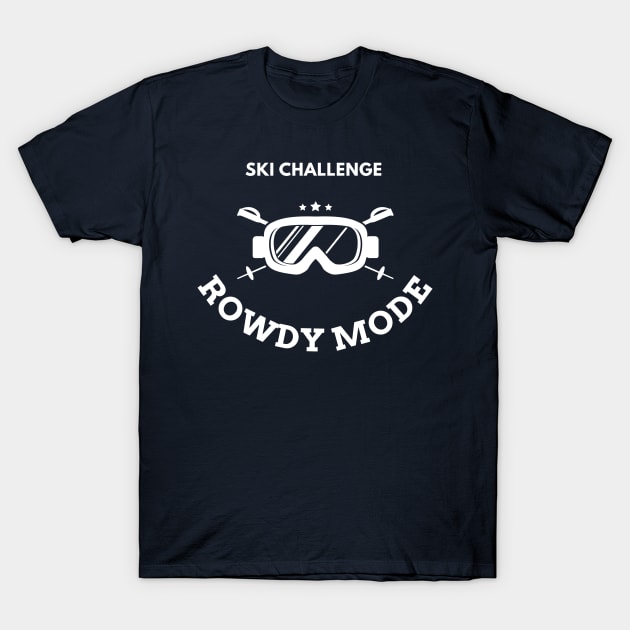 Rowdy mode ski challenge T-Shirt by GloriaArts⭐⭐⭐⭐⭐